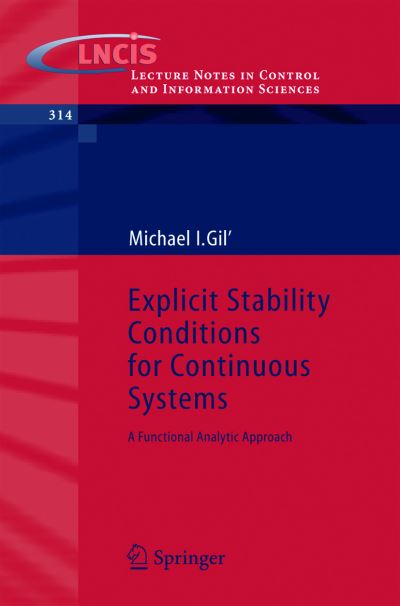 Michael I. Gil · Explicit Stability Conditions for Continuous Systems: A Functional Analytic Approach - Lecture Notes in Control and Information Sciences (Paperback Book) [2005 edition] (2005)