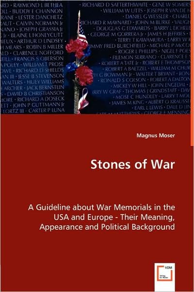 Stones of War: a Guideline About War Memorials in the USA and Europe -their Meaning, Appearance and Political Background - Magnus Moser - Kirjat - VDM Verlag Dr. Müller - 9783639003840 - perjantai 18. huhtikuuta 2008