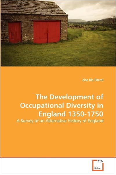 Cover for Zita Kis Forrai · The Development of Occupational Diversity in England 1350-1750: a Survey of an Alternative History of England (Taschenbuch) (2010)