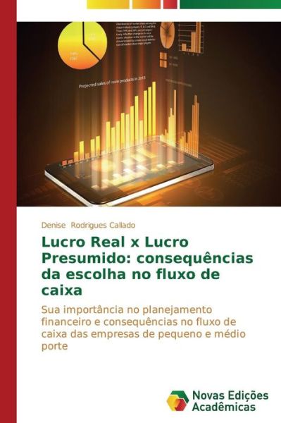 Cover for Denise Rodrigues Callado · Lucro Real X Lucro Presumido: Consequências Da Escolha No Fluxo De Caixa: Sua Importância No Planejamento Financeiro E Consequências No Fluxo De Caixa ... De Pequeno E Médio Porte (Paperback Book) [Portuguese edition] (2014)