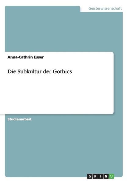 Die Subkultur der Gothics - Esser - Libros -  - 9783640117840 - 