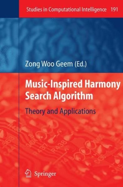 Zong Woo Geem · Music-Inspired Harmony Search Algorithm: Theory and Applications - Studies in Computational Intelligence (Hardcover Book) [2009 edition] (2009)