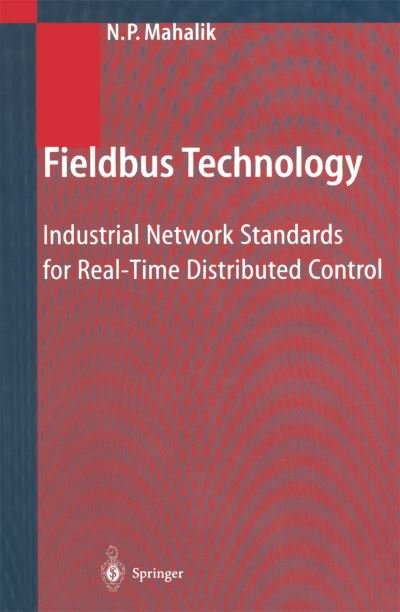 Cover for Nitaigour P Mahalik · Fieldbus Technology: Industrial Network Standards for Real-Time Distributed Control (Paperback Book) [Softcover reprint of hardcover 1st ed. 2003 edition] (2010)