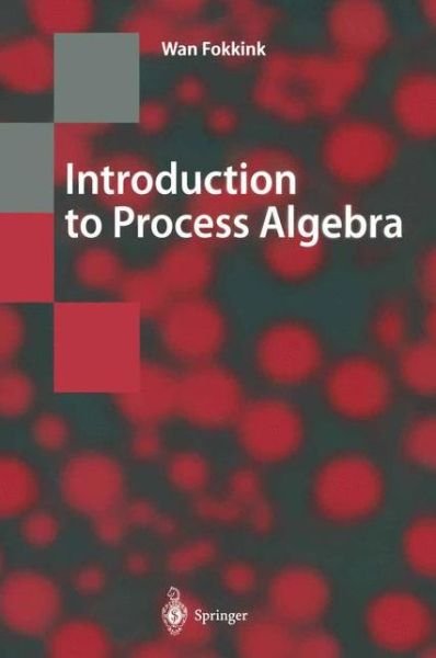 Cover for Wan Fokkink · Introduction to Process Algebra - Texts in Theoretical Computer Science. An EATCS Series (Paperback Book) [Softcover reprint of hardcover 1st ed. 2000 edition] (2010)