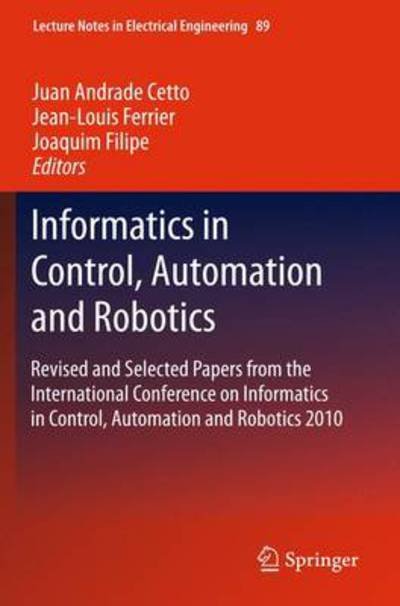 Juan Andrade Cetto · Informatics in Control, Automation and Robotics: Revised and Selected Papers from the International Conference on Informatics in Control, Automation and Robotics 2010 - Lecture Notes in Electrical Engineering (Paperback Book) [2011 edition] (2013)