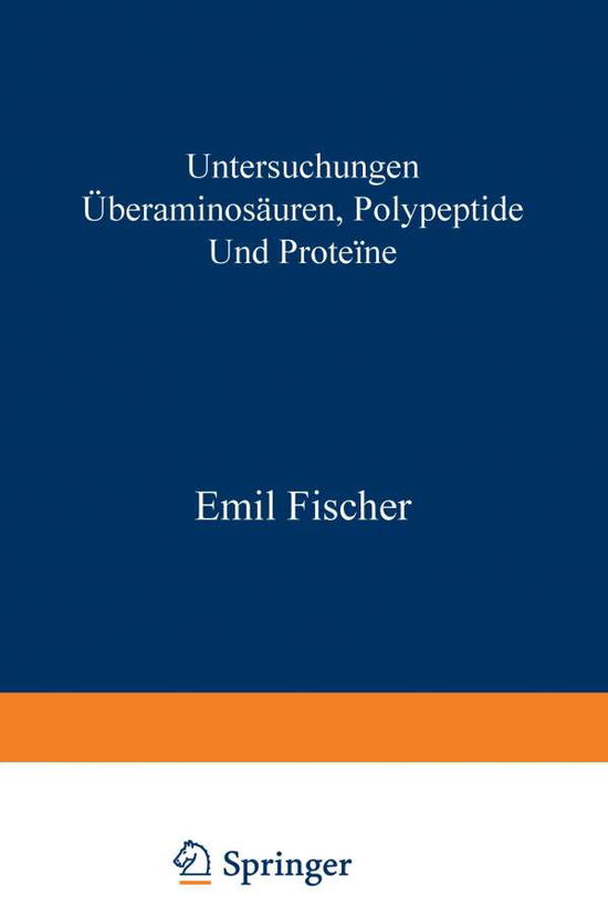 Cover for Emil Fischer · Untersuchungen UEber Aminosauren, Polypeptide Und Proteine (1899-1906): Manuldruck 1925 (Paperback Book) [Softcover Reprint of the Original 1st 1906 edition] (1906)