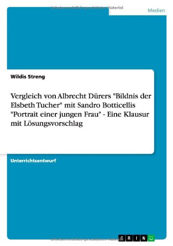 Cover for Wildis Streng · Vergleich von Albrecht Durers &quot;Bildnis der Elsbeth Tucher&quot; mit Sandro Botticellis &quot;Portrait einer jungen Frau&quot; - Eine Klausur mit Loesungsvorschlag (Paperback Book) [German edition] (2013)