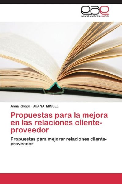 Cover for Juana Missel · Propuestas Para La Mejora en Las Relaciones Cliente-proveedor: Propuestas Para Mejorar Relaciones Cliente-proveedor (Paperback Book) [Spanish edition] (2014)