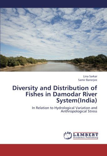 Cover for Samir Banerjee · Diversity and Distribution of Fishes in Damodar River System (India): in Relation to Hydrological Variation  and Anthropological Stress (Paperback Book) (2012)