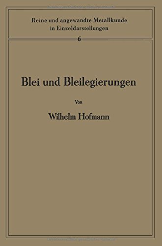 Cover for Hofmann, Wilhelm, PhD (University of Cologne, Germany) · Blei Und Bleilegierungen: Metallkunde Und Technologie - Reine Und Angewandte Metallkunde in Einzeldarstellungen (Taschenbuch) [Softcover Reprint of the Original 1st 1941 edition] (1941)