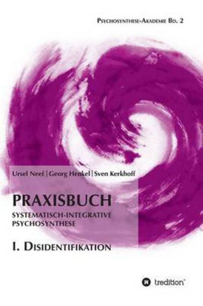 Cover for Ursel Neef · Praxisbuch Systematisch-integrative Psychosynthese: I. Disidentifikation (Hardcover Book) (2015)