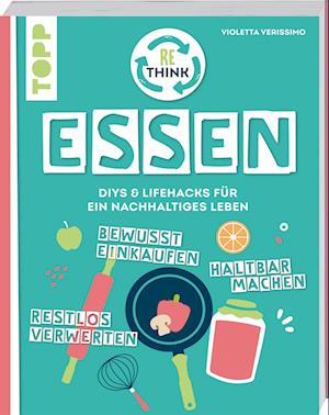 Rethink Essen. Bewusst einkaufen, restlos verwerten, haltbar machen. - Violetta Verissimo - Books - Frech - 9783735851840 - October 12, 2023