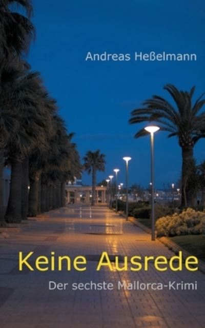 Keine Ausrede: Der sechste Mallorca-Krimi - Andreas Hesselmann - Books - Twentysix - 9783740785840 - October 29, 2021