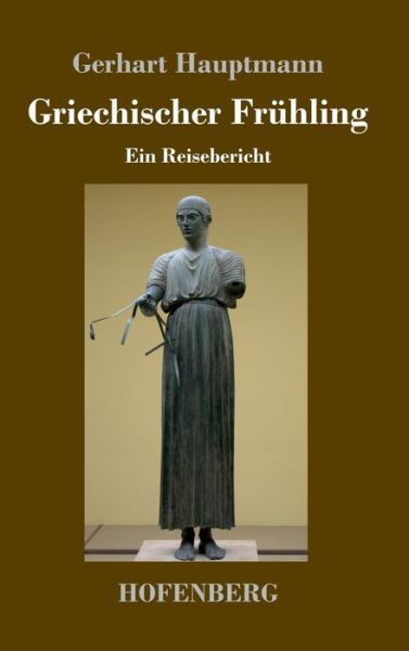 Cover for Gerhart Hauptmann · Griechischer Fruhling: Ein Reisebericht (Hardcover bog) (2018)