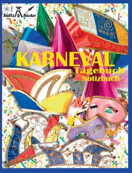 Cover for Renate Sultz · KARNEVAL - TAGEBUCH - NOTIZBUCH - Fastnacht - Fasnacht - Fasnet - Fasching - Fastabend - Fastelovend - Fasteleer - Funfte Jahreszeit (Paperback Book) (2018)