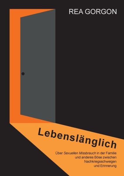 Cover for Rea Gorgon · Lebenslanglich: UEber Sexuellen Missbrauch in der Familie und anderes Boese zwischen Nachkriegsschweigen und Erinnerung (Taschenbuch) (2020)