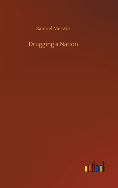 Cover for Samuel Merwin · Drugging a Nation (Hardcover bog) (2020)