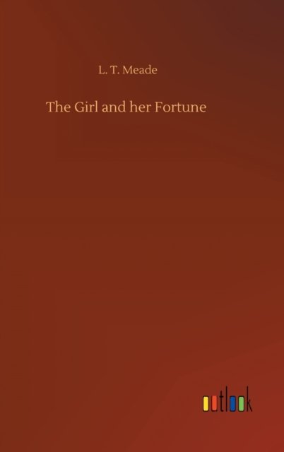 Cover for L T Meade · The Girl and her Fortune (Hardcover bog) (2020)