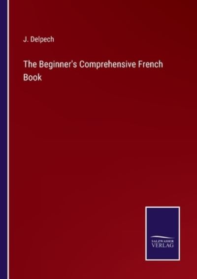 Cover for J Delpech · The Beginner's Comprehensive French Book (Taschenbuch) (2022)