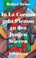 Cover for Rainer Gross · In La Coruna geht Picasso zu den jungen Stieren (Paperback Book) (2021)