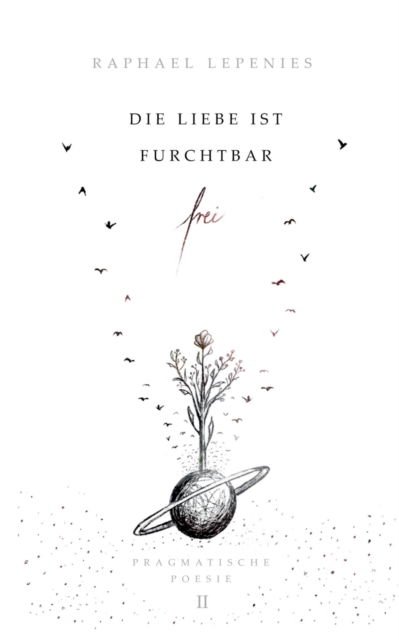 Die Liebe ist furchtbar frei - Raphael Lepenies - Books - Books on Demand - 9783754377840 - February 25, 2022
