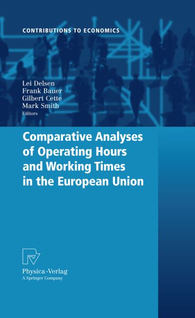 Comparative Analyses of Operating Hours and Working Times in the European Union - Contributions to Economics - Lei Delsen - Books - Springer-Verlag Berlin and Heidelberg Gm - 9783790821840 - May 18, 2009