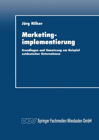 Cover for Jeorg Hilker · Marketingimplementierung: Grundlagen Und Umsetzung Am Beispiel Ostdeutscher Unternehmen (Paperback Bog) [1993 edition] (2014)