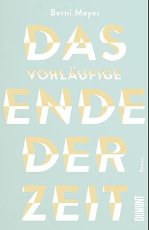 Cover for Berni Mayer · Das vorläufige Ende der Zeit (Bog) (2023)