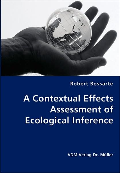 Cover for Robert Bossarte · A Contextual Effects Assessment of Ecological Inference (Paperback Book) (2008)