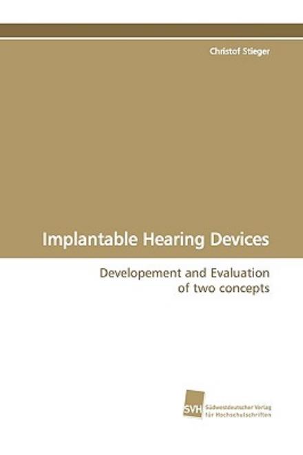 Cover for Christof Stieger · Implantable Hearing Devices: Developement and Evaluation of Two Concepts (Paperback Book) (2009)