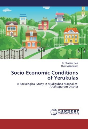 Socio-economic Conditions of Yerukulas: a Sociological Study in Mudigubba Mandal of   Anantapuram District - Thoti Mallikarjuna - Books - LAP LAMBERT Academic Publishing - 9783838303840 - February 19, 2014