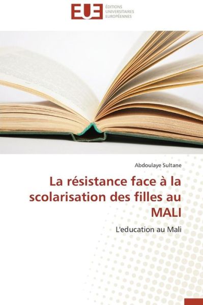 Cover for Abdoulaye Sultane · La Résistance Face À La Scolarisation Des Filles Au Mali: L'education Au Mali (Paperback Book) [French edition] (2018)