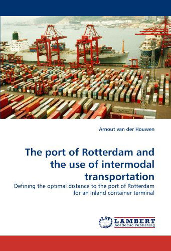 Cover for Arnout Van Der Houwen · The Port of Rotterdam and the Use of Intermodal Transportation: Defining the Optimal Distance to the Port of Rotterdam for an Inland Container Terminal (Paperback Book) (2010)