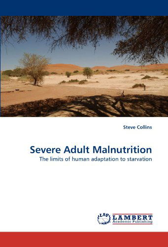 Cover for Steve Collins · Severe Adult Malnutrition: the Limits of Human Adaptation to Starvation (Paperback Book) (2011)