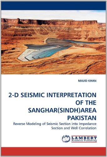 Cover for Majid Khan · 2-d Seismic Interpretation of the Sanghar (Sindh)area Pakistan: Reverse Modeling of Seismic Section into Impedance Section and Well Correlation (Paperback Book) (2011)