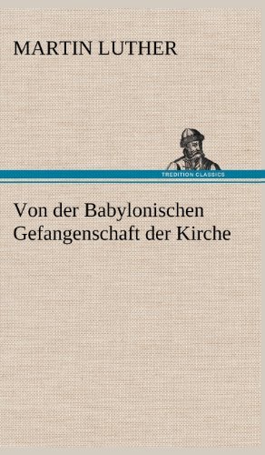 Cover for Martin Luther · Von Der Babylonischen Gefangenschaft Der Kirche (Innbunden bok) [German edition] (2012)