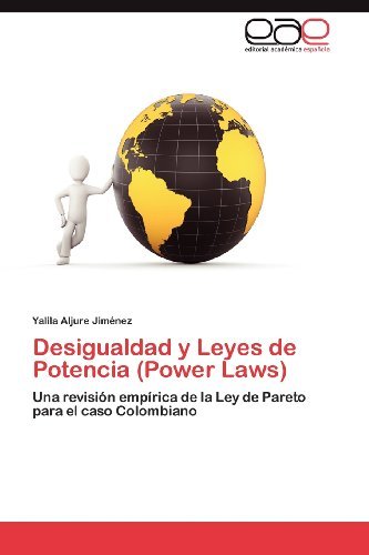 Cover for Yalila Aljure Jiménez · Desigualdad Y Leyes De Potencia (Power Laws): Una Revisión Empírica De La Ley De Pareto Para El Caso Colombiano (Pocketbok) [Spanish edition] (2012)