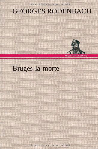 Bruges-la-morte - Georges Rodenbach - Books - TREDITION CLASSICS - 9783849136840 - November 21, 2012