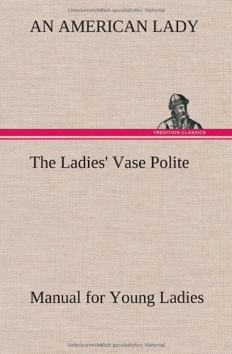 Cover for An American Lady · The Ladies' Vase Polite Manual for Young Ladies (Hardcover bog) (2013)