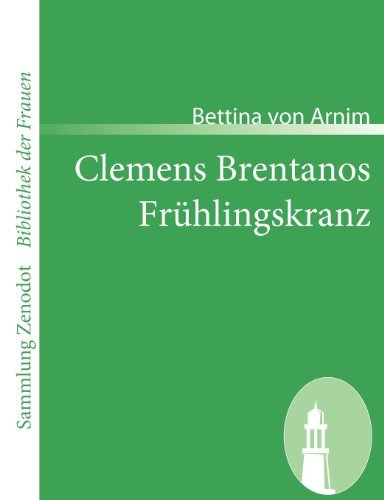 Clemens Brentanos Fr Hlingskranz (Sammlung Zenodot\bibliothek Der Frauen) (German Edition) - Bettina Von Arnim - Libros - Contumax Gmbh & Co. Kg - 9783866403840 - 26 de mayo de 2008