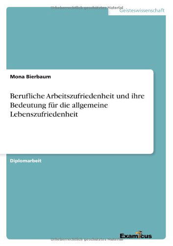 Cover for Mona Bierbaum · Berufliche Arbeitszufriedenheit und ihre Bedeutung fur die allgemeine Lebenszufriedenheit (Pocketbok) [German edition] (2012)