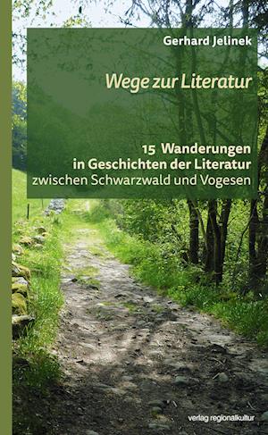 Wege zur Literatur - Gerhard Jelinek - Kirjat - verlag regionalkultur - 9783955053840 - maanantai 12. kesäkuuta 2023