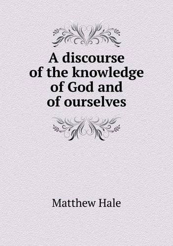 Cover for Matthew Hale · A Discourse of the Knowledge of God and of Ourselves (Paperback Book) (2013)