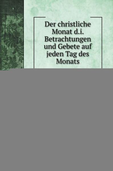 Der christliche Monat d.i. Betrachtungen und Gebete auf jeden Tag des Monats - Johann Michael Sailer - Books - Book on Demand Ltd. - 9785519691840 - April 11, 2020