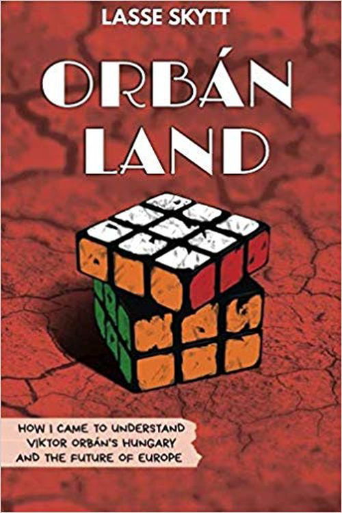 Cover for Lasse Skytt · Orbánland: How I Came to Understand Viktor Orbán's Hungary and the Future of Europe (Paperback Book) (2019)