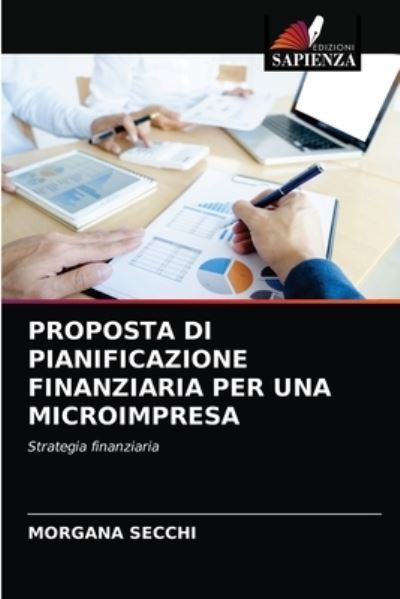 Proposta Di Pianificazione Finanziaria Per Una Microimpresa - Morgana Secchi - Books - Edizioni Sapienza - 9786200851840 - May 4, 2020
