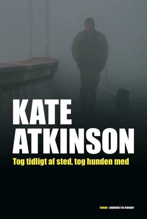 Cover for Kate Atkinson · Tog tidligt af sted, tog hunden med (Innbunden bok) [1. utgave] (2011)