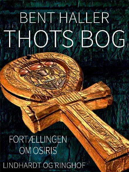 Cover for Bent Haller · Thots Bog. Fortællingen om Osiris (Sewn Spine Book) [2. Painos] (2018)