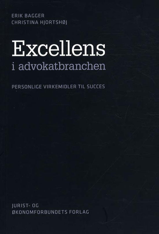 Excellens i advokatbranchen - Erik Bagger og Christina Hjortshøj - Books - DJØF - 9788757425840 - November 30, 2012