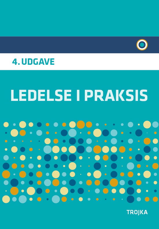 Ledelse i praksis - Andreas Kærgård og Niels Vestergaard Olsen Erik Staunstrup - Bøger - Trojka - 9788771540840 - 21. august 2017